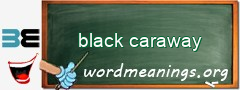 WordMeaning blackboard for black caraway